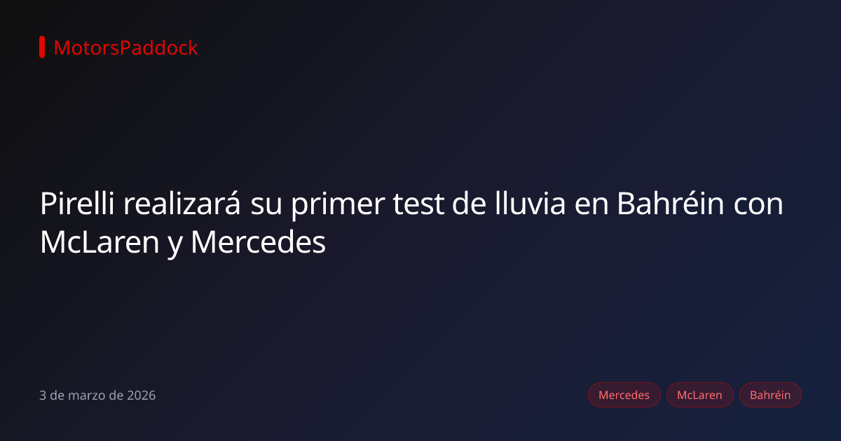 Pirelli realizará su primer test de lluvia en Bahréin con McLaren y Mercedes