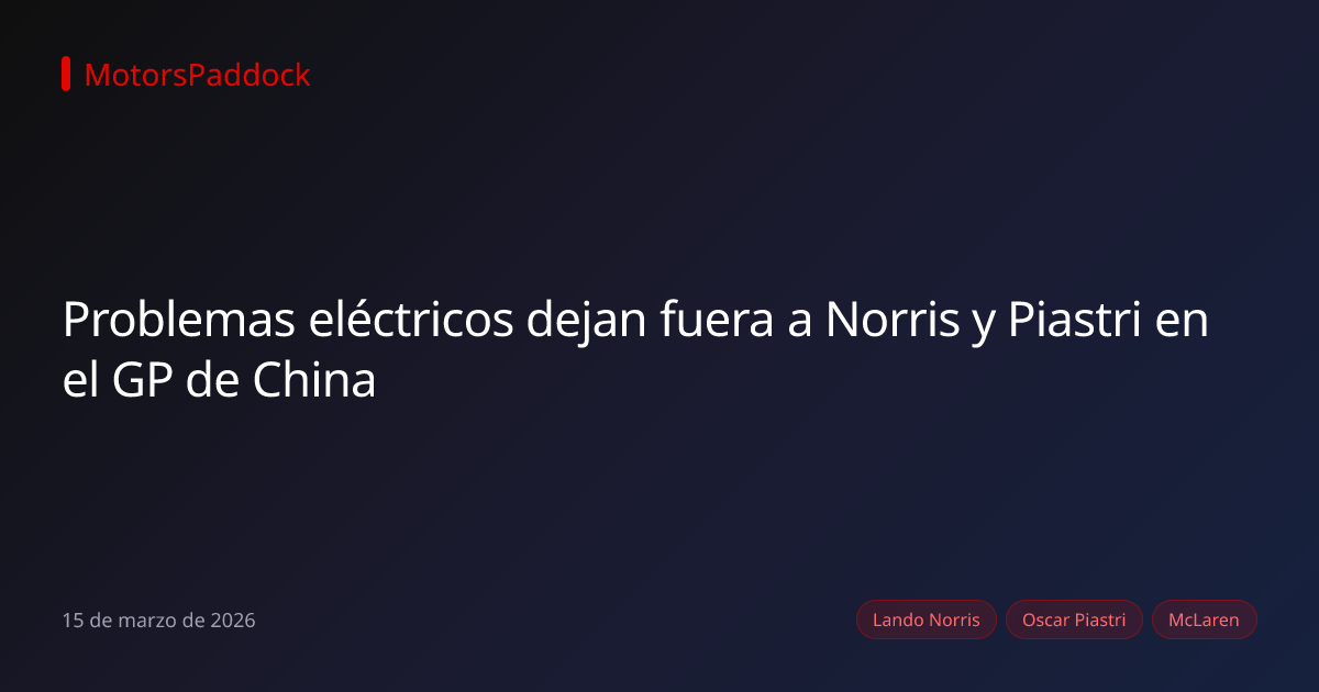 Problemas eléctricos dejan fuera a Norris y Piastri en el GP de China