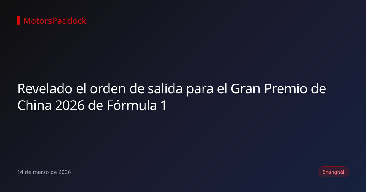 Revelado el orden de salida para el Gran Premio de China 2026 de Fórmula 1