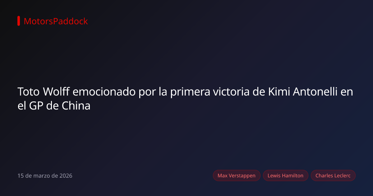 Toto Wolff emocionado por la primera victoria de Kimi Antonelli en el GP de China