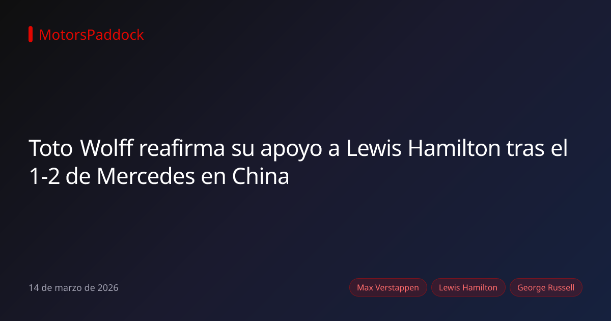 Toto Wolff reafirma su apoyo a Lewis Hamilton tras el 1-2 de Mercedes en China