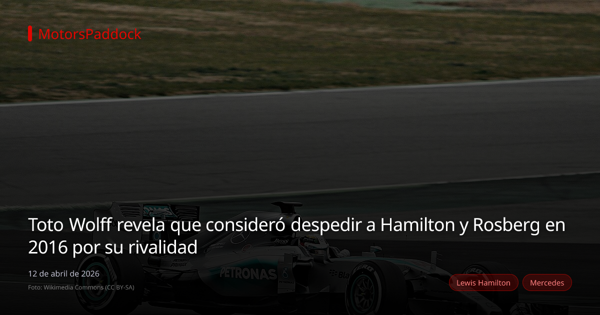 Toto Wolff revela que consideró despedir a Hamilton y Rosberg en 2016 por su rivalidad