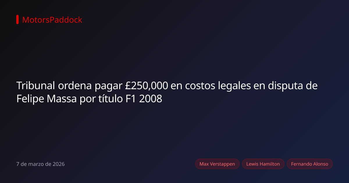 Tribunal ordena pagar £250,000 en costos legales en disputa de Felipe Massa por título F1 2008