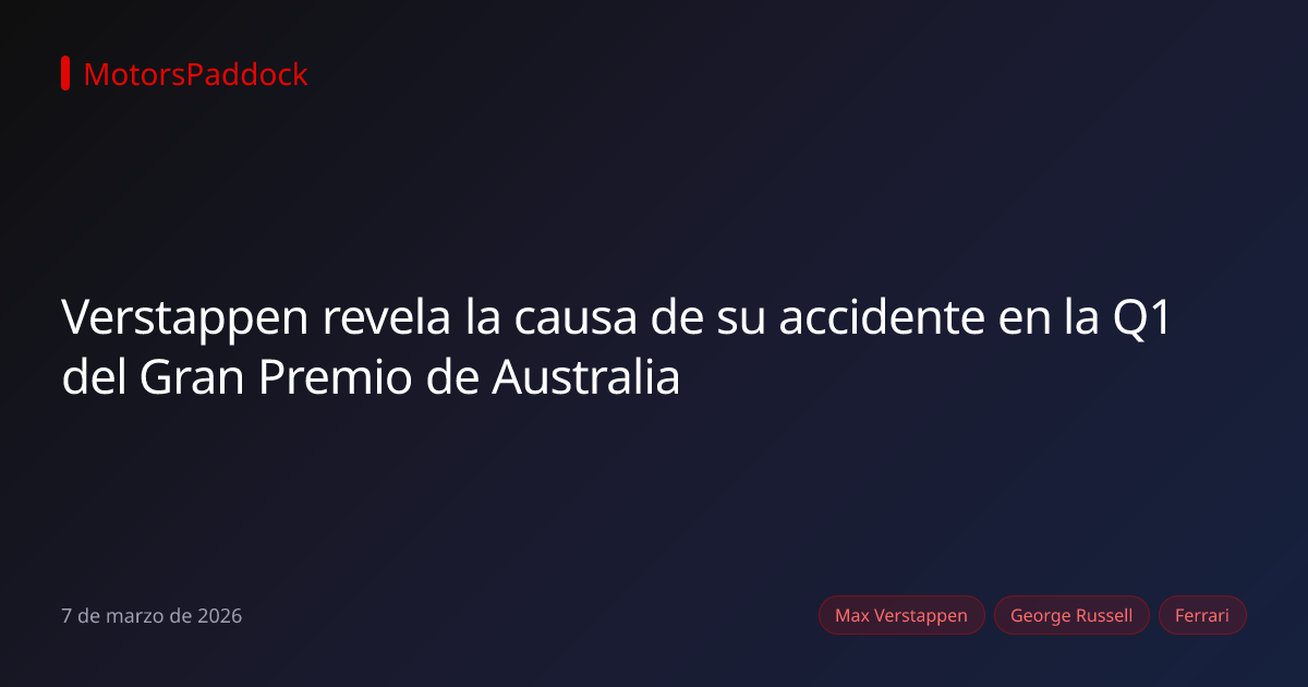 Verstappen revela la causa de su accidente en la Q1 del Gran Premio de Australia