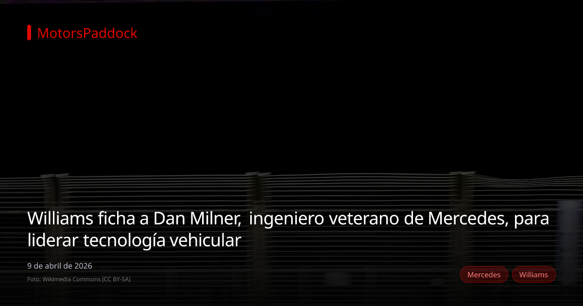 Williams ficha a Dan Milner, ingeniero veterano de Mercedes, para liderar tecnología vehicular